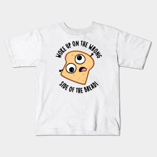 Woke Up On The Wrong Side Of The Bread Funny Pun Kids T-Shirt